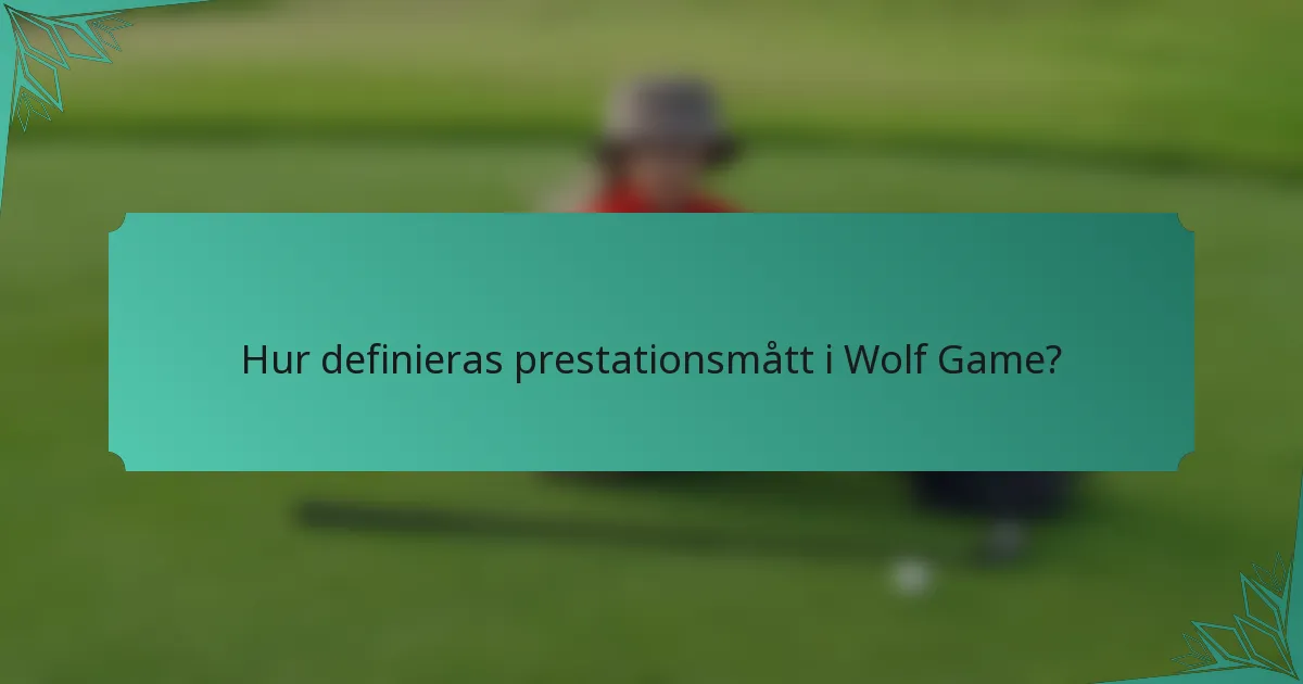 Hur definieras prestationsmått i Wolf Game?