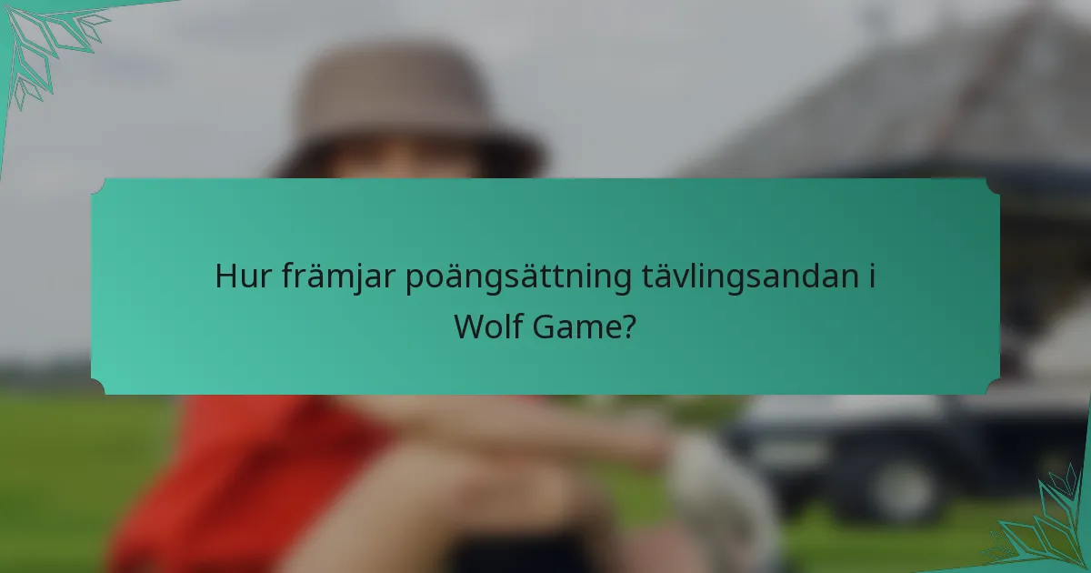 Hur främjar poängsättning tävlingsandan i Wolf Game?