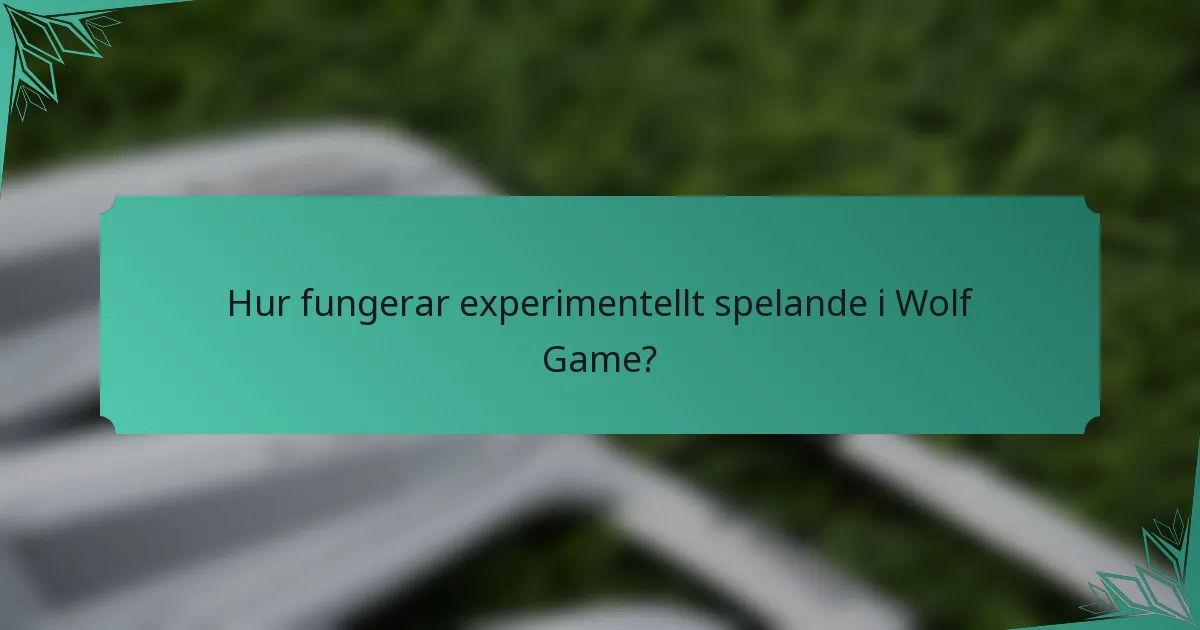Hur fungerar experimentellt spelande i Wolf Game?