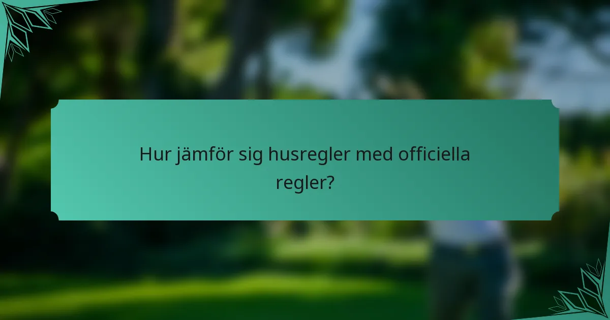 Hur jämför sig husregler med officiella regler?