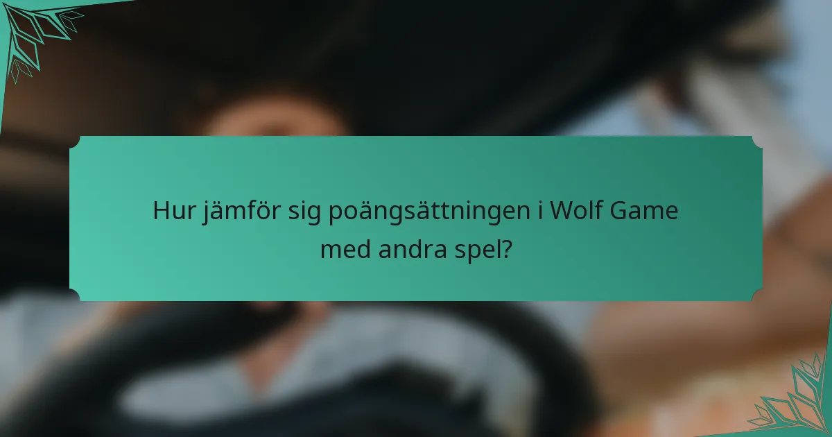 Hur jämför sig poängsättningen i Wolf Game med andra spel?