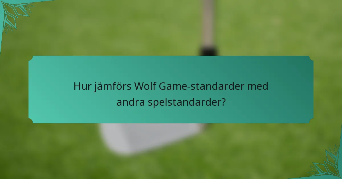 Hur jämförs Wolf Game-standarder med andra spelstandarder?