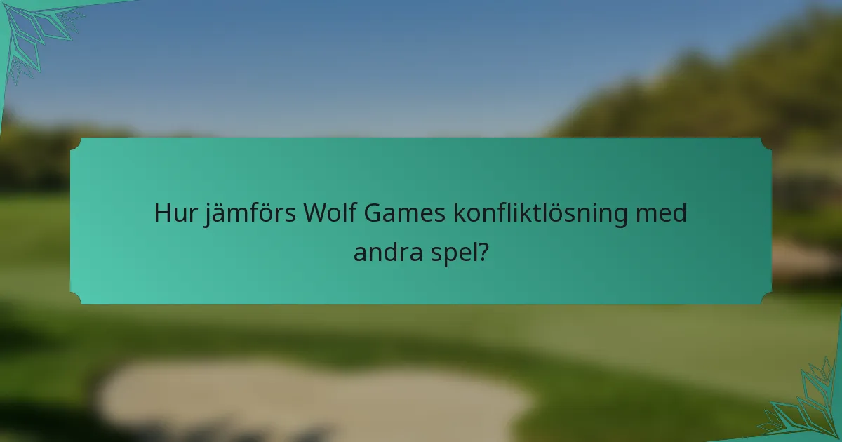 Hur jämförs Wolf Games konfliktlösning med andra spel?