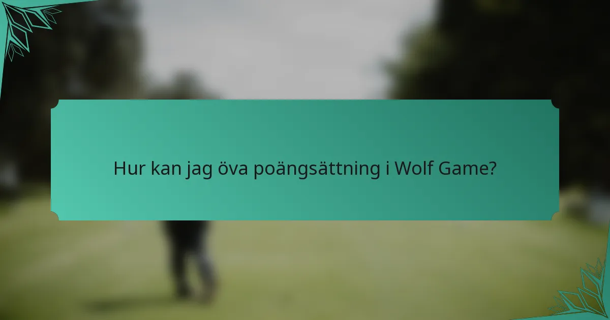 Hur kan jag öva poängsättning i Wolf Game?