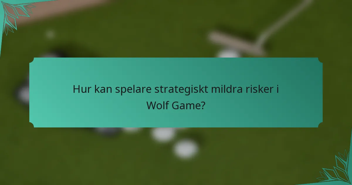 Hur kan spelare strategiskt mildra risker i Wolf Game?