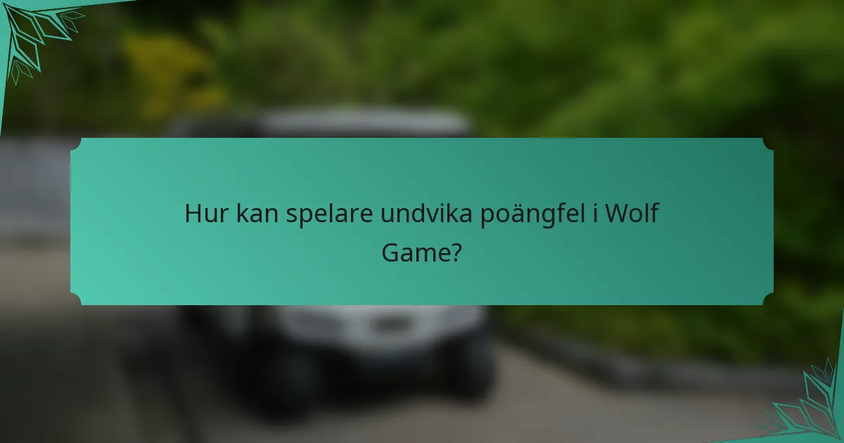 Hur kan spelare undvika poängfel i Wolf Game?