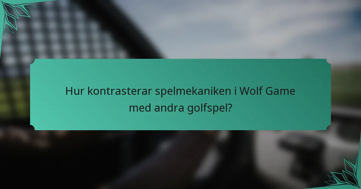 Hur kontrasterar spelmekaniken i Wolf Game med andra golfspel?