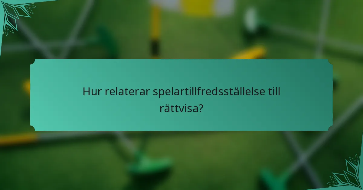 Hur relaterar spelartillfredsställelse till rättvisa?