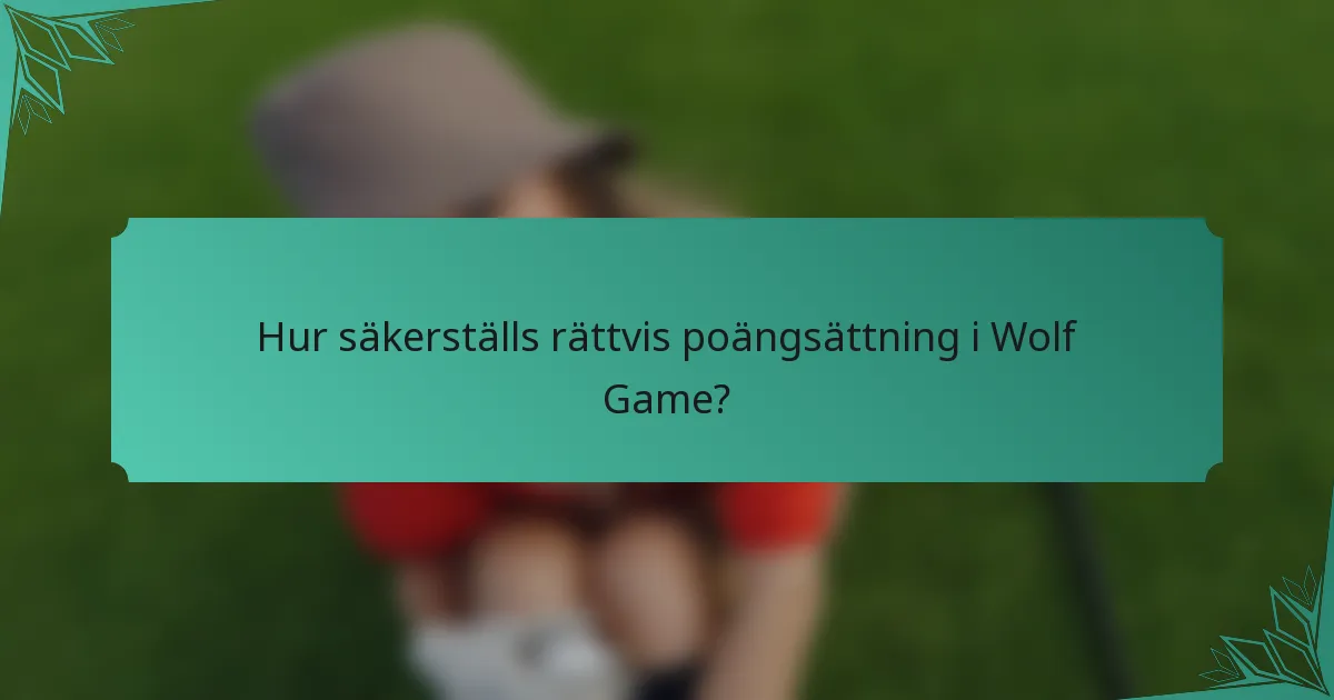 Hur säkerställs rättvis poängsättning i Wolf Game?