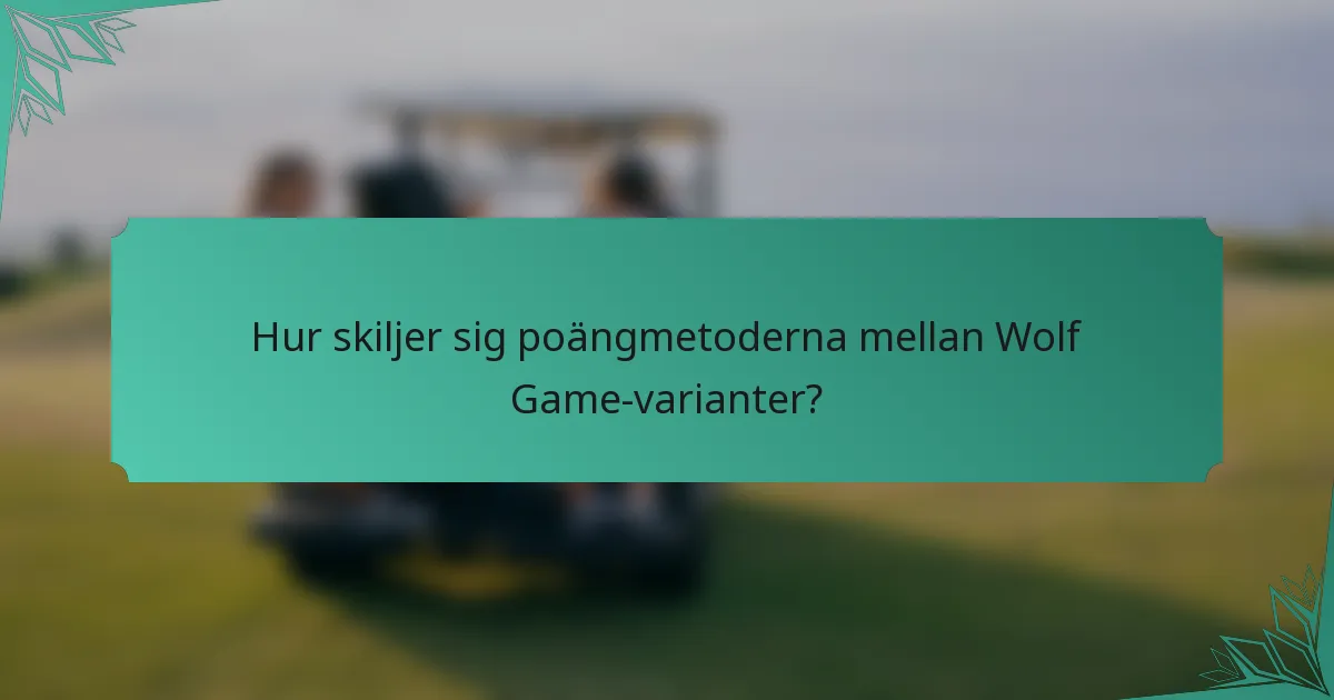 Hur skiljer sig poängmetoderna mellan Wolf Game-varianter?