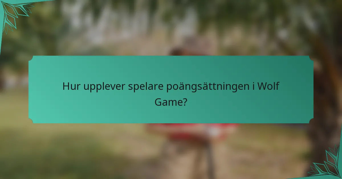 Hur upplever spelare poängsättningen i Wolf Game?