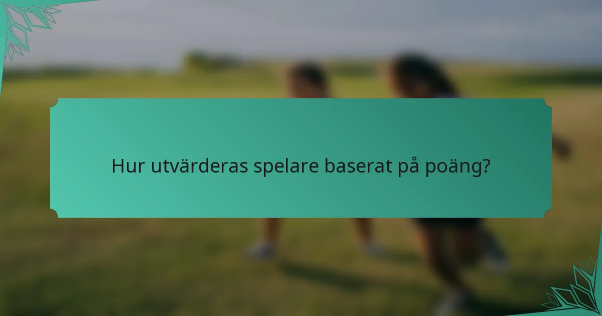 Hur utvärderas spelare baserat på poäng?