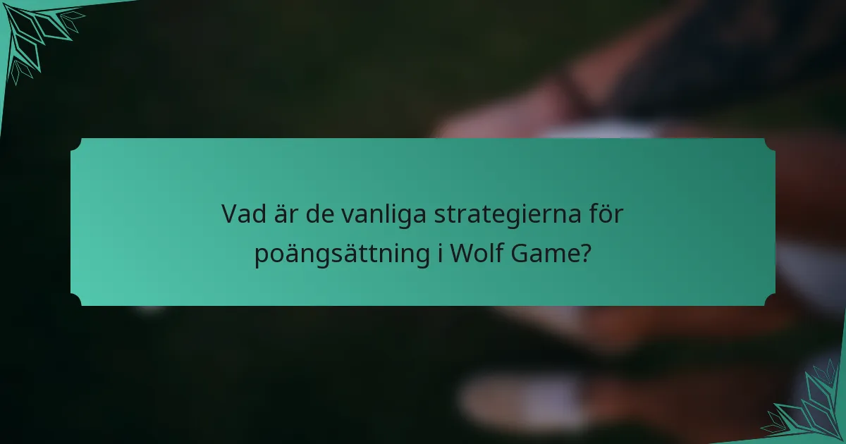 Vad är de vanliga strategierna för poängsättning i Wolf Game?