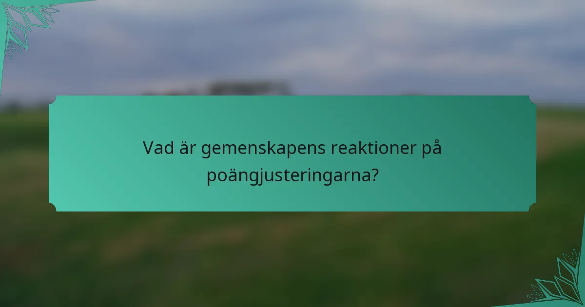 Vad är gemenskapens reaktioner på poängjusteringarna?
