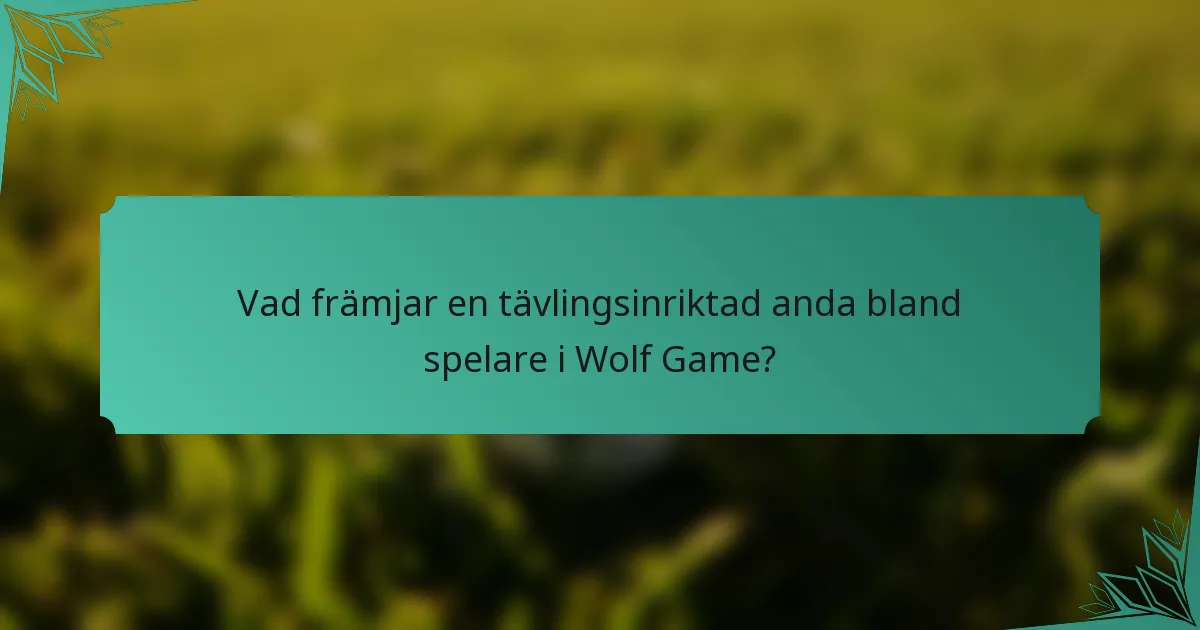 Vad främjar en tävlingsinriktad anda bland spelare i Wolf Game?