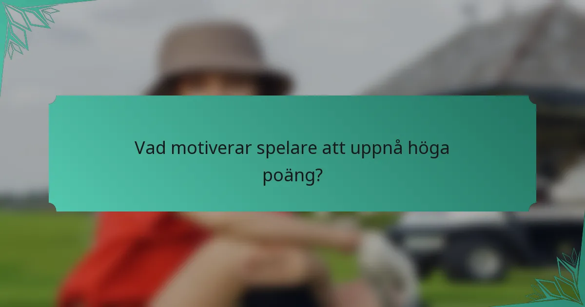 Vad motiverar spelare att uppnå höga poäng?