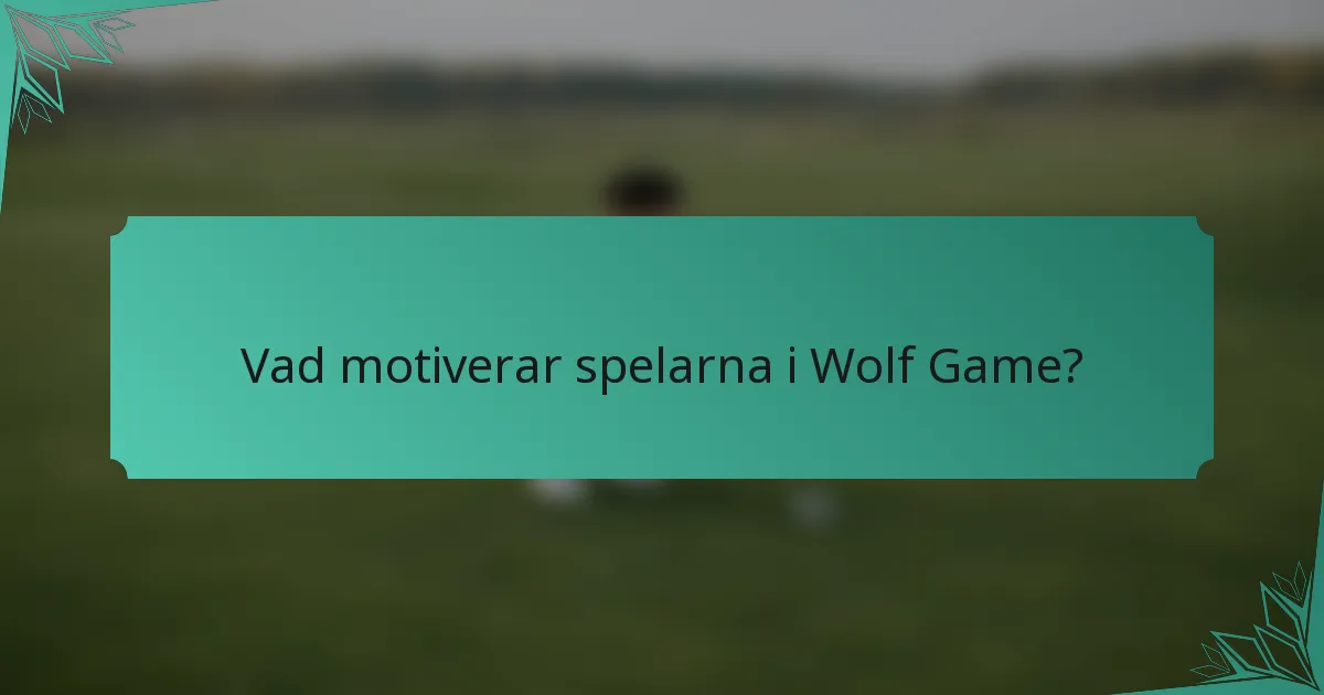 Vad motiverar spelarna i Wolf Game?
