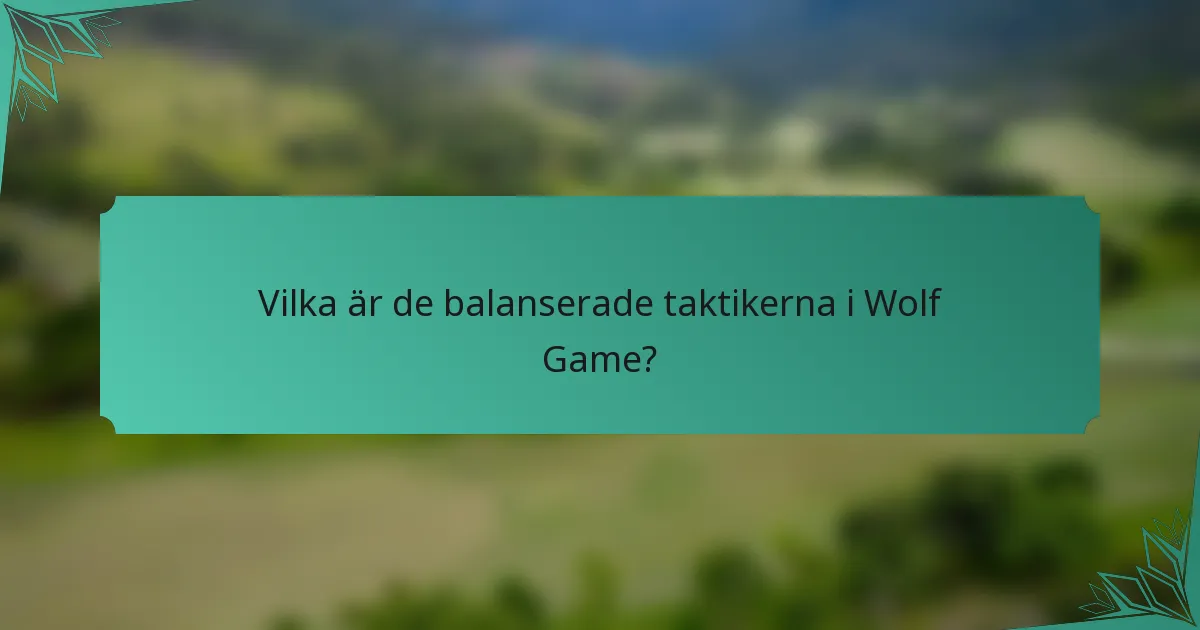 Vilka är de balanserade taktikerna i Wolf Game?