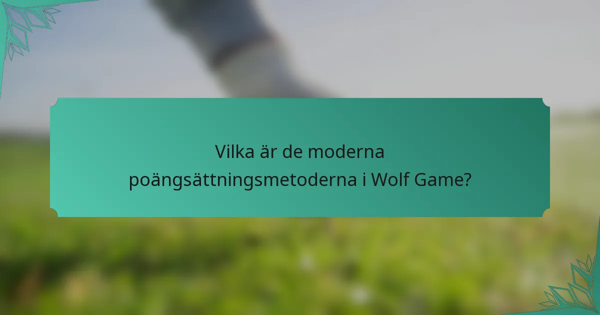 Vilka är de moderna poängsättningsmetoderna i Wolf Game?