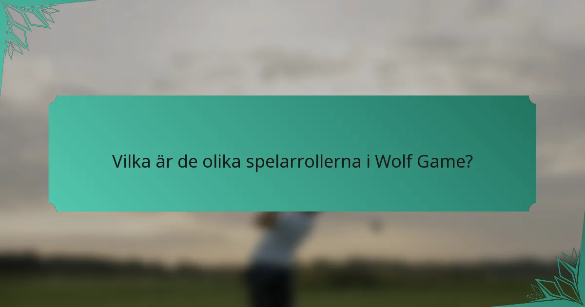 Vilka är de olika spelarrollerna i Wolf Game?