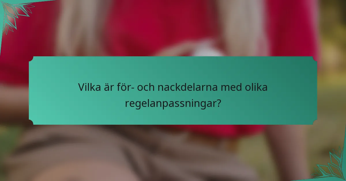 Vilka är för- och nackdelarna med olika regelanpassningar?