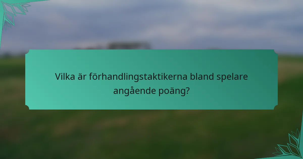 Vilka är förhandlingstaktikerna bland spelare angående poäng?