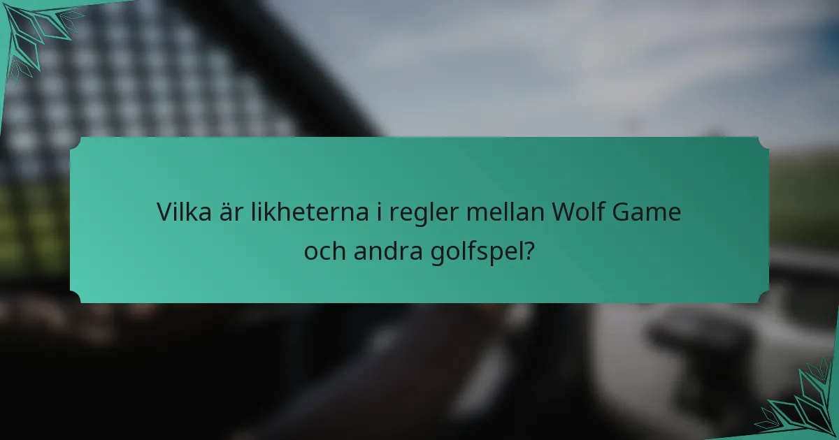 Vilka är likheterna i regler mellan Wolf Game och andra golfspel?