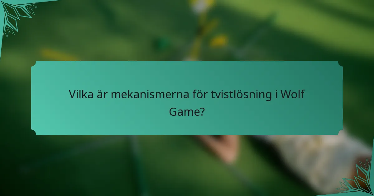 Vilka är mekanismerna för tvistlösning i Wolf Game?
