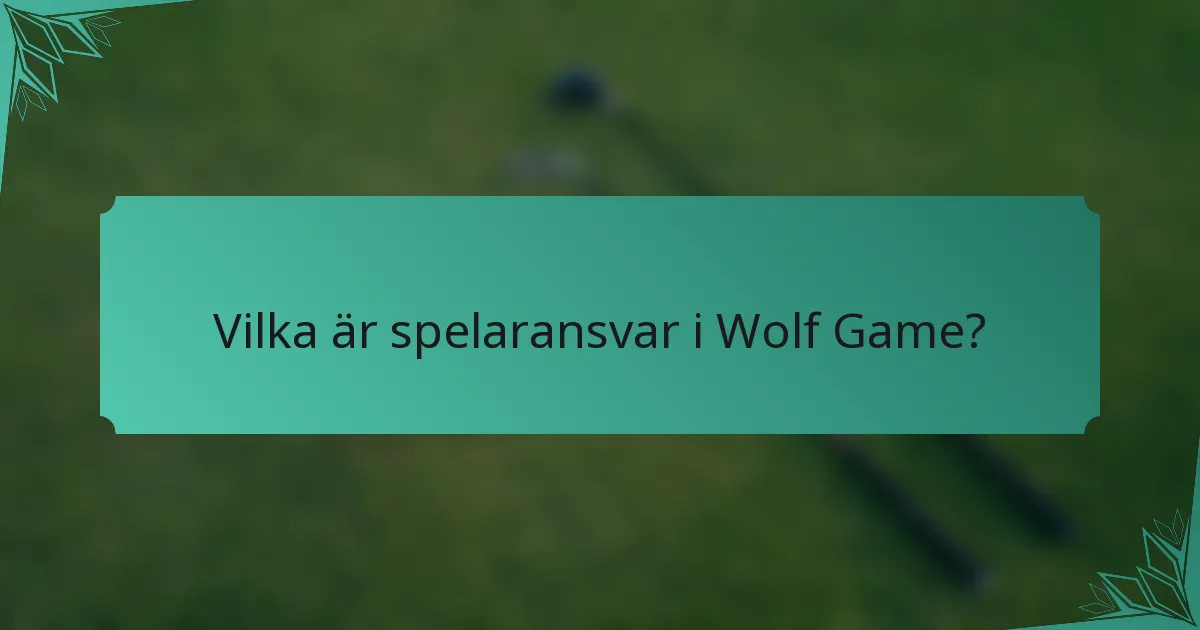 Vilka är spelaransvar i Wolf Game?