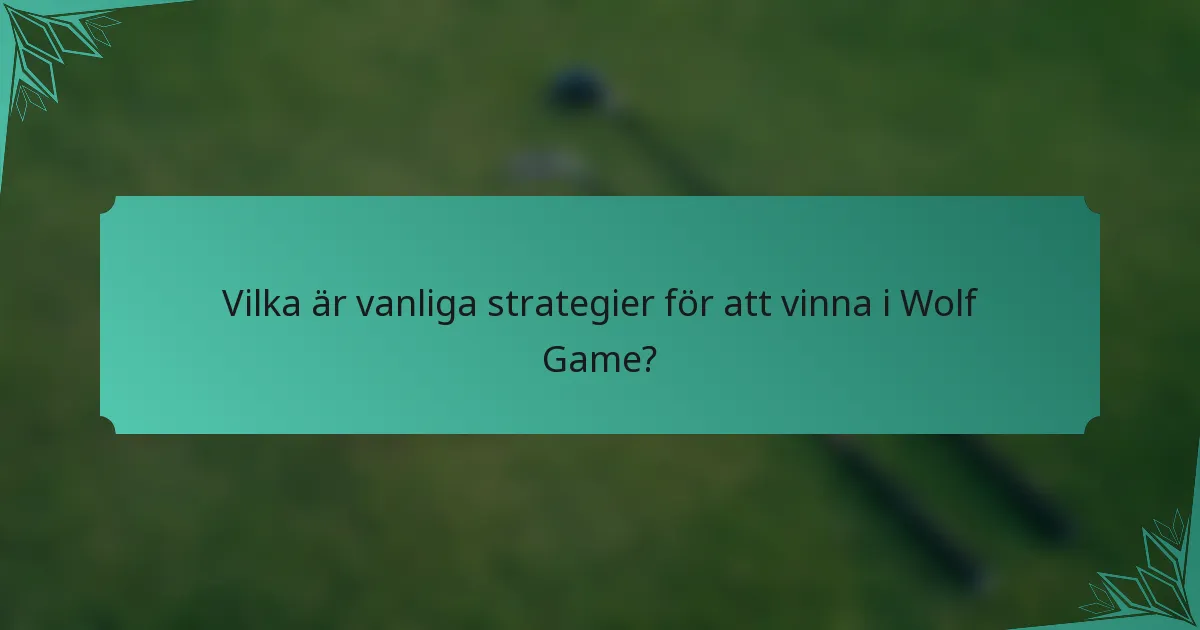 Vilka är vanliga strategier för att vinna i Wolf Game?