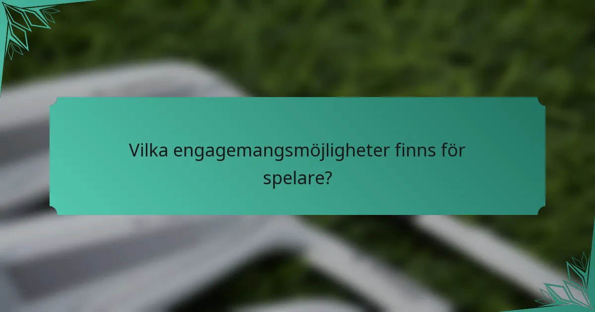 Vilka engagemangsmöjligheter finns för spelare?