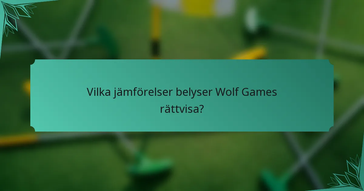 Vilka jämförelser belyser Wolf Games rättvisa?