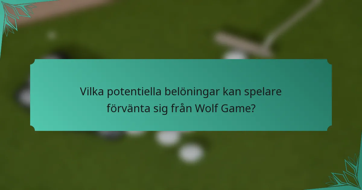 Vilka potentiella belöningar kan spelare förvänta sig från Wolf Game?