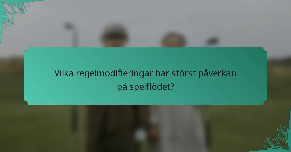 Vilka regelmodifieringar har störst påverkan på spelflödet?