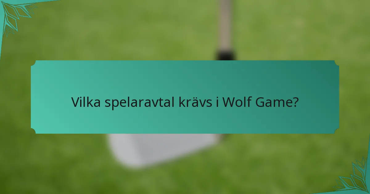 Vilka spelaravtal krävs i Wolf Game?