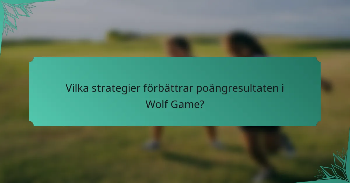 Vilka strategier förbättrar poängresultaten i Wolf Game?