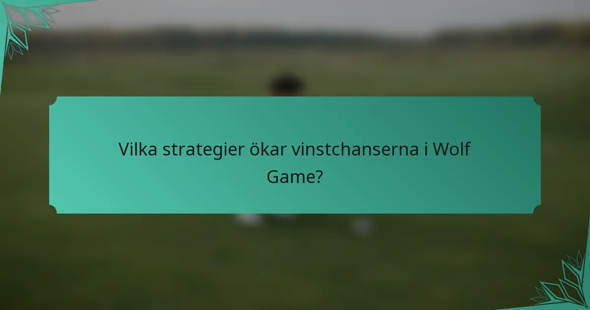 Vilka strategier ökar vinstchanserna i Wolf Game?