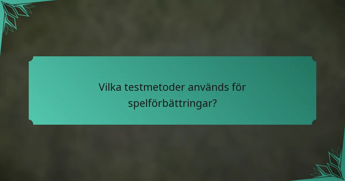 Vilka testmetoder används för spelförbättringar?