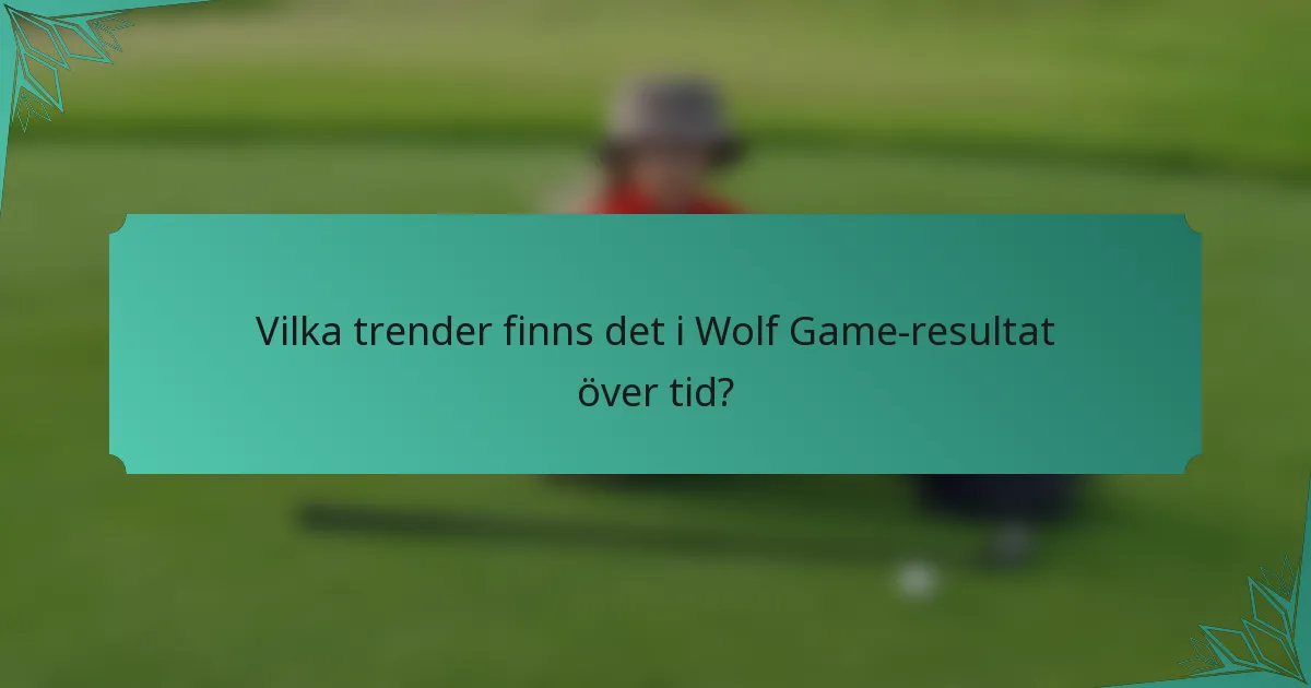 Vilka trender finns det i Wolf Game-resultat över tid?