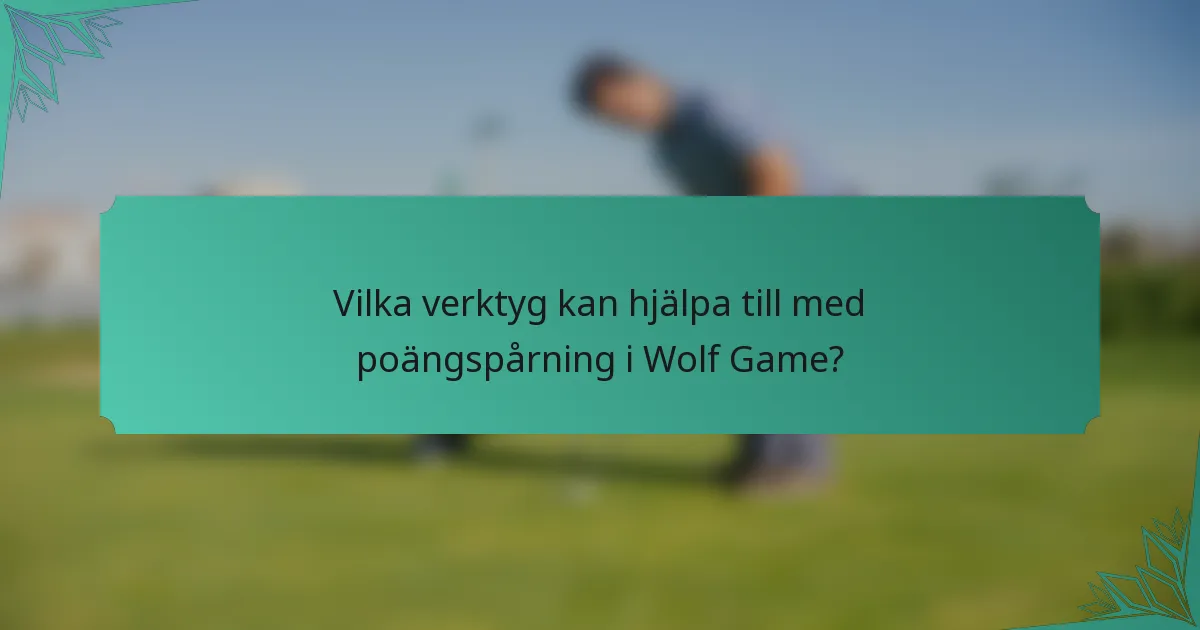 Vilka verktyg kan hjälpa till med poängspårning i Wolf Game?