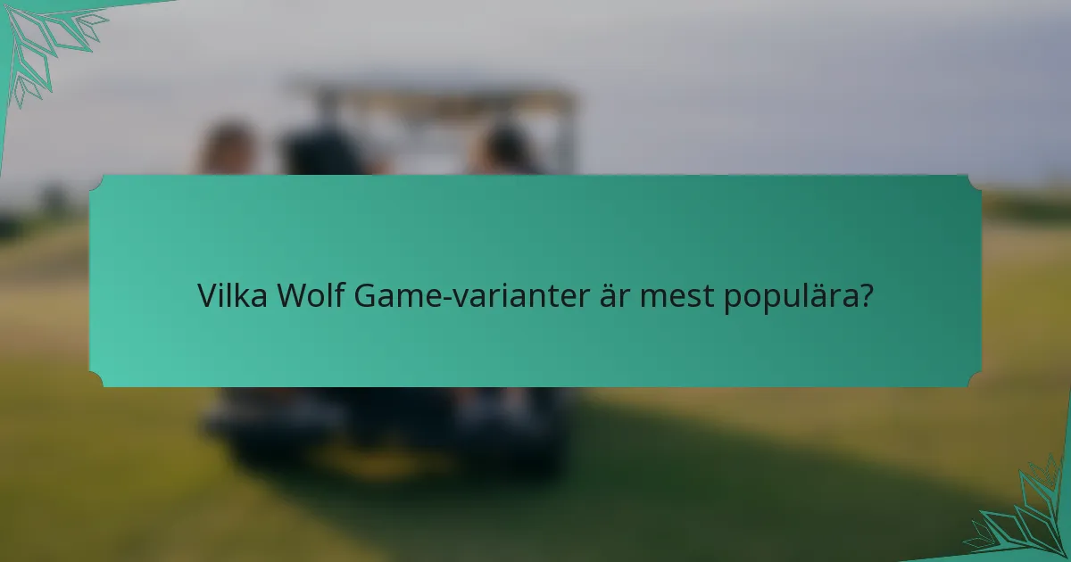 Vilka Wolf Game-varianter är mest populära?